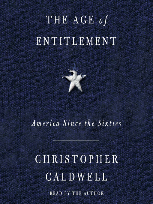 Title details for The Age of Entitlement by Christopher Caldwell - Available